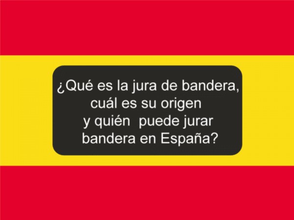 Qué es la jura de Bandera, cuál es su origen y quién puede jurar bandera en España