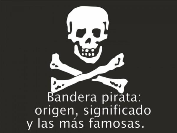 Bandera pirata: origen, significado y las más famosas
