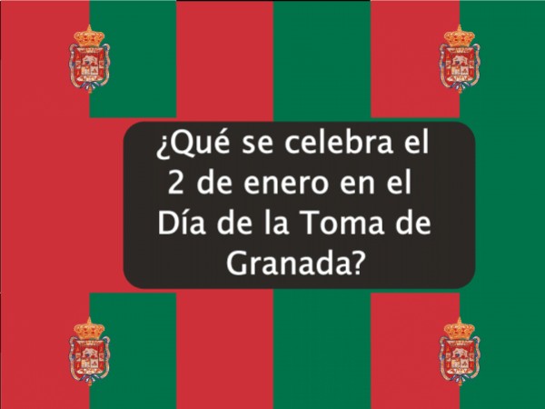 ¿Qué se celebra el 2 de enero en el Día de la Toma de Granada?