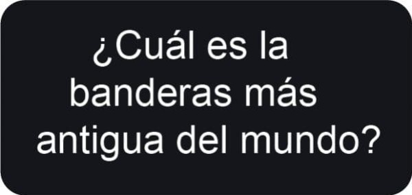 ¿Cuál es la bandera más antigua del mundo y de España?
