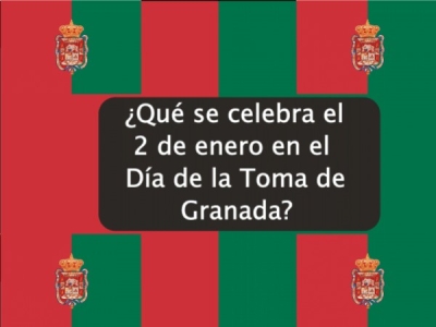 ¿Qué se celebra el 2 de enero en el Día de la Toma de Granada?