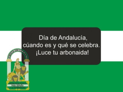 Día de Andalucía, cuándo es y qué se celebra. ¡Luce tu arbonaida!